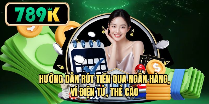 Hướng dẫn rút tiền qua ngân hàng, ví điện tử, thẻ cào